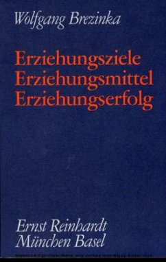 Erziehungsziele, Erziehungsmittel, Erziehungserfolg - Brezinka, Wolfgang