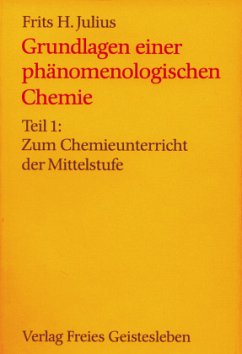 Zum Chemieunterricht der Mittelstufe / Grundlagen einer phänomenologischen Chemie TEIL 1 - Julius, Frits H.