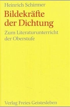 Bildekräfte der Dichtung - Schirmer, Heinrich