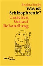 Was ist Schizophrenie? - Bondy, Brigitta