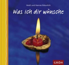 Was ich Dir wünsche - Bräunlich, Heidi; Bräunlich, Hannes