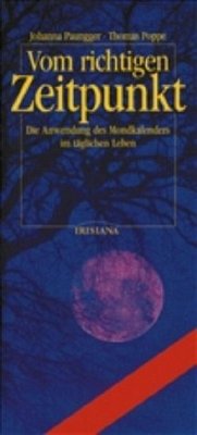 Vom richtigen Zeitpunkt. Die Anwendung des Mondkalenders im täglichen Leben - Paungger, Johanna/Poppe, Thomas