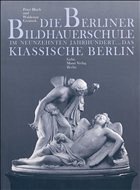 Die Berliner Bildhauerschule im neunzehnten Jahrhundert, Das klassische Berlin - Grzimek, Waldemar;Bloch, Peter