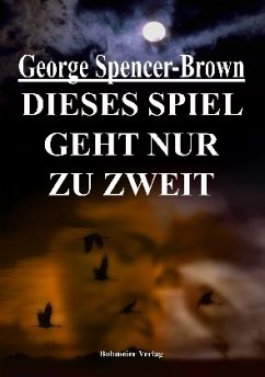 Dieses Spiel geht nur zu zweit - Spencer-Brown, George