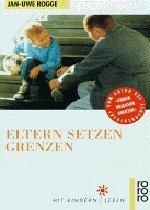 Eltern setzen Grenzen - Rogge, Jan-Uwe