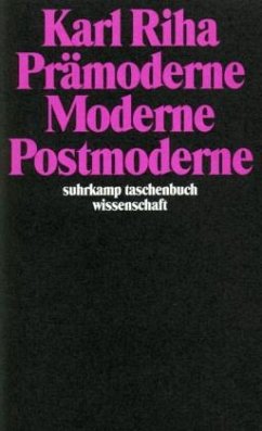 Prämoderne, Moderne, Postmoderne - Riha, Karl