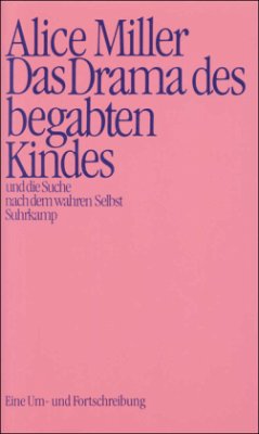 Das Drama des begabten Kindes und die Suche nach dem wahren Selbst - Miller, Alice