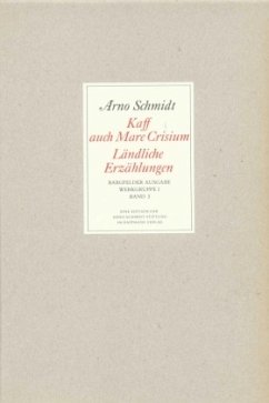 Kaff auch Mare Crisium, Ländliche Erzählungen / Werke, Bargfelder Ausgabe, Werkgr.1 3 - Schmidt, Arno