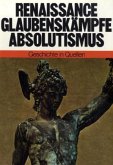 Renaissance, Glaubenskämpfe, Absolutismus / Geschichte in Quellen