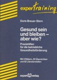 Gesund sein und bleiben - aber wie? Gesund sein und bleiben - aber wie?
