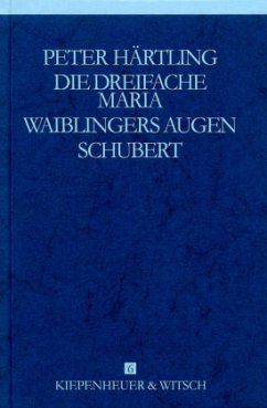 Die dreifache Maria; Waiblingers Augen; Schubert / Gesammelte Werke, 9 Bde. Bd.6 - Härtling, Peter