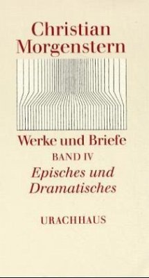 Episches und Dramatisches / Werke und Briefe 4 - Morgenstern, Christian