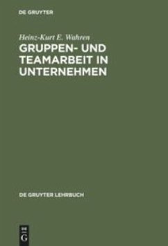 Gruppen- und Teamarbeit in Unternehmen - Wahren, Heinz-Kurt