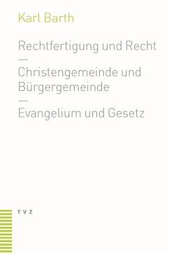 Rechtfertigung und Recht. Christengemeinde und Bürgergemeinde. Evangelium und Gesetz - Barth, Karl