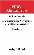 Die einstweilige Verfügung in Wettbewerbssachen - Berneke, Wilhelm