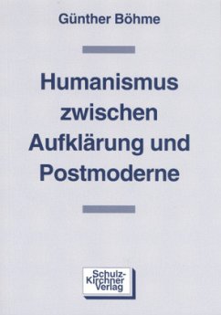 Humanismus zwischen Aufklärung und Postmoderne - Böhme, Günther