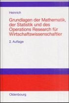 Grundlagen der Mathematik, der Statistik und des Operations Research für Wirtschaftswissenschaftler - Heinrich, Gert