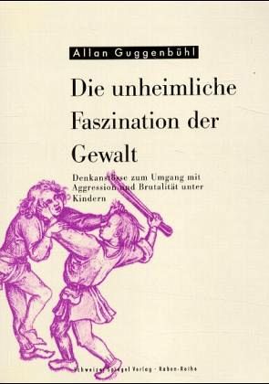 Die unheimliche Faszination der Gewalt Die unheimliche Faszination der Gewalt