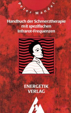 Handbuch der Schmerztherapie mit spezifischen Infrarot-Frequenzen - Mandel, Peter