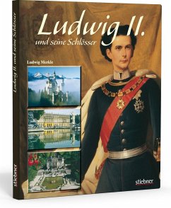 Ludwig II. und seine Schlösser - Merkle, Ludwig