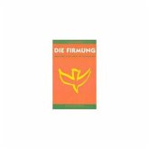 Begleitbuch zur Arbeit mit Firmgruppen / Die Firmung