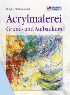 Acrylmalerei, Grundkurs und Aufbaukurs - Waldschmidt, Brigitte