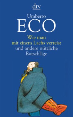 Wie man mit einem Lachs verreist und andere nützliche Ratschläge - Eco, Umberto