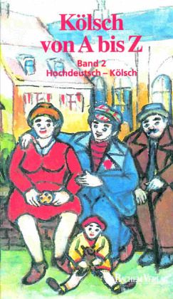 Hochdeutsch-Kölsch / Kölsch von A bis Z Bd.2 Hochdeutsch-Kölsch / Kölsch von A bis Z Bd.2