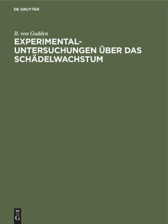 Experimental-Untersuchungen über das Schädelwachstum - Gudden, Bernhard Aloys von