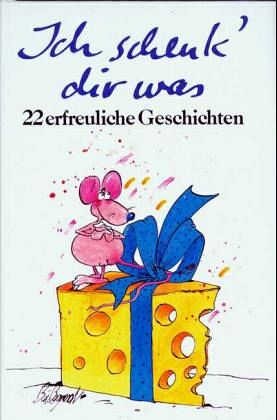 Ich schenk' dir was Ich schenk' dir was