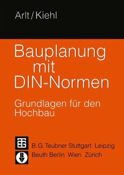 Bauplanung mit DIN-Normen. Grundlagen für den Hochbau. - Arlt, Joachim/Kiehl, Peter