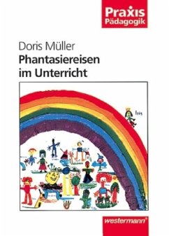 Phantasiereisen im Unterricht - Müller, Doris