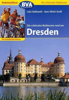 Die schönsten Radtouren rund um Dresden - Gebhardt, Lutz; Groß, Jens-Ulrich