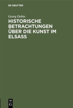 Historische Betrachtungen über die Kunst im Elsaß - Dehio, Georg