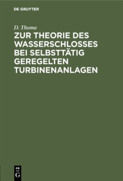 Zur Theorie des Wasserschlosses bei selbsttätig geregelten Turbinenanlagen - Thoma, D.