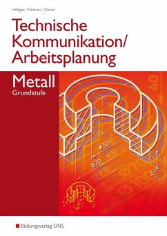 Technische Kommunikation / Arbeitsplanung Metall - Höllger, Siegbert;Nöthen, Karl-Georg;Oebel, Hans-Peter