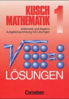 Arithmetik und Algebra, Aufgabensammlung mit Lösungen / Mathematik, Neuausgabe Bd.1 - Kusch, Lothar;Kusch, Lothar
