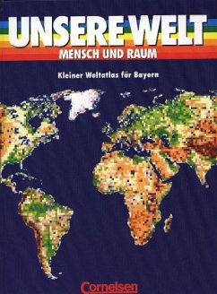 Kleiner Weltatlas für Bayern / Unsere Welt, Mensch und Raum