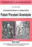 Fabel, Parabel, Anekdote / Literaturformen im Unterricht Fabel, Parabel, Anekdote / Literaturformen im Unterricht