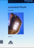 Klasse 8, Arbeitsheft / Physik, Ausgabe Berlin Klasse 8, Arbeitsheft / Physik, Ausgabe Berlin