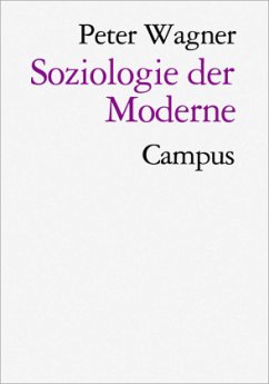 Soziologie der Moderne - Wagner, Peter