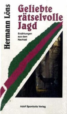 Geliebte rätselvolle Jagd. Erzählungen aus dem Nachlass - Löns, Hermann