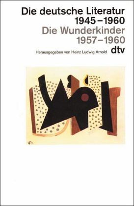 Die deutsche Literatur 1945-1960, Die Wunderkinder 1957-1960 Die deutsche Literatur 1945-1960, Die Wunderkinder 1957-1960