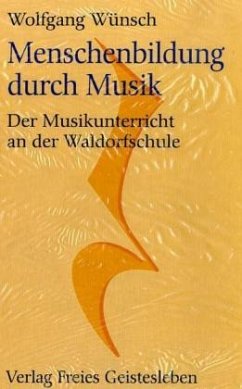 Menschenbildung durch Musik - Wünsch, Wolfgang