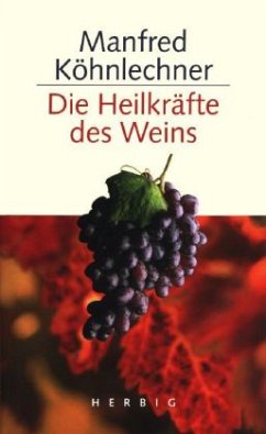 Die Heilkräfte des Weins - Köhnlechner, Manfred