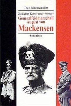 Generalfeldmarschall August von Mackensen. Zwischen Kaiser und 