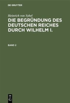 Heinrich von Sybel: Die Begründung des Deutschen Reiches durch Wilhelm I.. Band 2 - Sybel, Heinrich von