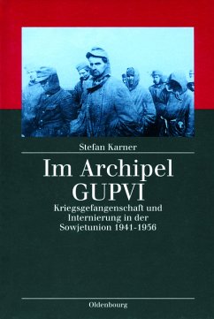 Im Archipel GUPVI - Kriegsgefangenschaft und Internierung in der Sowjetunion 1941-1956 - Karner, Stefan