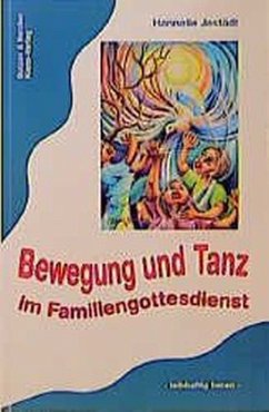 Bewegung und Tanz im Familiengottesdienst - Jestädt, Hannelie