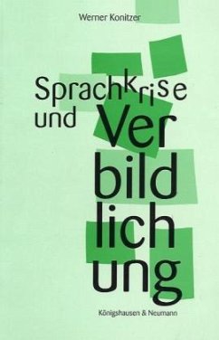 Sprachkrise und Verbildlichung - Konitzer, Werner